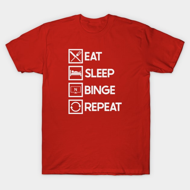 Eat Sleep Binge T-Shirt by nickbeta